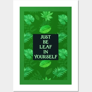 Just Be Leaf in Yourself Posters and Art
